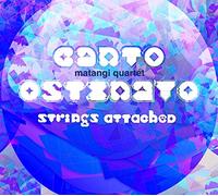 Matangi Quartet - Matangi Quartet: Canto Ostinato Strings Attached