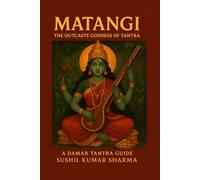 MATANGI: THE OUTCASTE GODDESS OF TANTRA