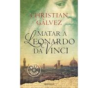 Matar a Leonardo Da Vinci / Killing Leonardo da Vinci: 1 (CRÓNICAS DEL RENACIMIENTO)
