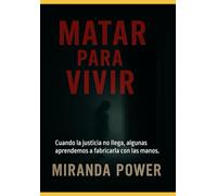Matar para Vivir: Cuando la justicia no llega, algunas aprendemos a fabricarla con las manos.