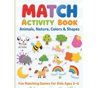 Match Activity Book: Animals, Nature, Colors & Shapes: Fun and Educational Matching Games for Kids Ages 3-6 - Learn About Animals, Colors, and Shapes Through Play