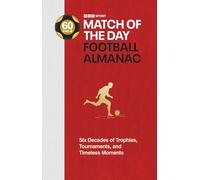 Match of the Day Football Almanac: Six Decades of Trophies, Tournaments, and Timeless Moments