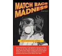 MATCH RACE MADNESS 22nd Anniversary Edition: Read untold stories of the legends of Drag Racing, like Don Gay, Mike Burkhart, Bill Hielsher, Gene ... personal scrap vooks of the Martch Race Wars.