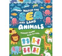 Match the Sea and Land Animals Memory Game Book for Kids: A Colorful Nature Learning Game with Sea Creatures, Wild Animals, for Young Explorers