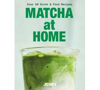 Matcha at Home : Over 50 Drink and Food Recipes