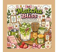Matcha Bliss: Bold & Easy Coloring Book of Cozy Matcha-Making Tools & Iced Lattes