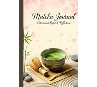 Matcha Journal: Ceremonial Notes & Reflections | A Logbook for Tea Lovers to Rate, Review & Record Ceremonial, Premium, and Culinary Grade Japanese Green Tea | Gift for Matcha Enthusiasts