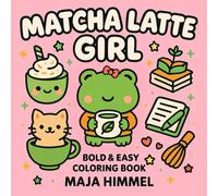 Matcha Latte Girl Bold & Easy Coloring Book for Kids and Adults: Cute and Relaxing Designs Featuring Food and Drinks (Cute & Cozy Coloring Series)