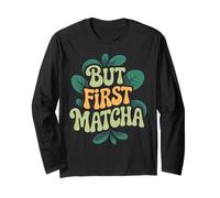 Matcha Latte Tea Lovers But First Matcha Long Sleeve T-Shirt