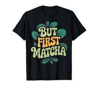 Matcha Latte Tea Lovers But First Matcha T-Shirt