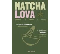 MATCHA LOVA: Mi guía completa del matcha: Historia, rituales y mis recetas favoritas (bebidas, postres, saladas) - Sustituye el café