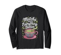 Matcha Matcha Makes Everything Better Matcha Long Sleeve T-Shirt