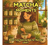 Matcha Moments: A Bold & Easy Coloring Book for Matcha Lovers Featuring Cozy Girls, Cute Cats, Cozy Cafés, Self-Care & Relaxing Matcha Moments