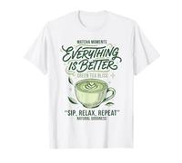 Matcha Moments Everything is Better Green Tea Bliss T-Shirt