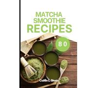 Matcha Smoothie Recipes: Discover 80 different matcha smoothie recipes
