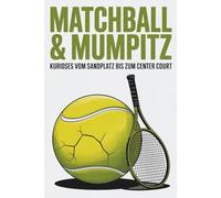 Matchball & Mumpitz | Kurioses vom Sandplatz bis zum Center Court | 300 Fakten unnützes Wissen über Tennis | lustige Geschenke