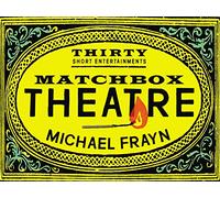 Matchbox Theatre: Thirty Short Entertainments