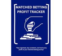 Matched Betting Profit Tracker: Complete A4 Logbook to Record Offers, Track Profits & Stay Organised: A Clear, Easy-to-Use Matched Betting Journal for ... Offers, Liability, Profit & Daily Progress