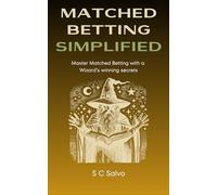 Matched Betting Simplified: Master Matched Betting with a Wizard's winning success