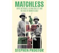 Matchless: Joyce Wethered, Glenna Collett and the Rise of Women’s Golf
