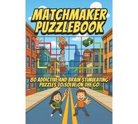 MatchMaker PuzzleBook: 80 Addictive and brain stimulating puzzles to solve on the go: The Ultimate Colour Connect & Solve Book of Puzzles, Challenges, and Mystery Matches (WHO - WHAT - MATCH!)