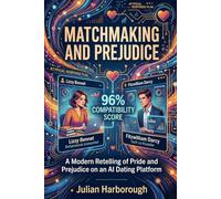 Matchmaking and Prejudice: A Modern Retelling of Pride and Prejudice on an AI Dating Platform