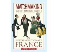 Matchmaking and the Marriage Market in Postrevolutionary France