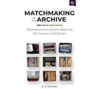Matchmaking in the Archive: 19 Conversations with the Dead and 3 Encounters with Ghosts (Q+ Public)