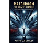 Matchroom: The Greatest Showmen: Inside the Spectacle, Strategy, and Stories That Redefined Boxing