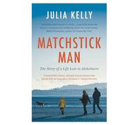 Matchstick Man: The Story of a Life Lost to Alzheimers