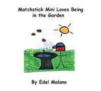 Matchstick Mini Loves Being in the Garden (Matchstick Mini Loves Being out in Nature)