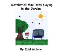 Matchstick Mini loves playing in the Garden (Matchstick Mini Loves Being out in Nature)