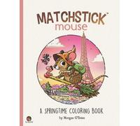Matchstick Mouse : A Springtime Coloring Book