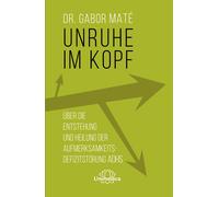 Maté Gabor Unruhe im Kopf: Über die Entstehung und Heilung der Aufme (Paperback)