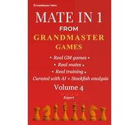 Mate in 1 from Grandmaster Games: Volume 4 - Expert | 700+ Subtle One-Move Checkmates from Elite Grandmaster Games | Expert-Level Chess Training (Grandmaster Mate Series)