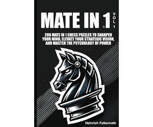 Mate in 1: Volume 1: 200 mate in 1 chess puzzles to sharpen your mind, elevate your strategic vision, and master the psychology of power