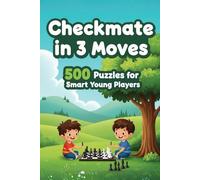 Mate in 3 Moves: A Collection of 500 Chess Puzzles with Solutions: 6 (Checkmate Series)