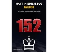 Mate in One Training: 152 Matt-in-einem-Zug-Schachaufgaben - nach Figuren geordnet