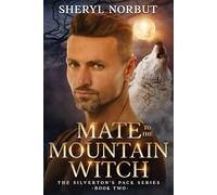 Mate to the Mountain Witch: Second Chance Paranormal Fantasy Romance (Silverton's Pack)