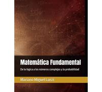 Matemática Fundamental: De la lógica a los números complejos y la probabilidad (University Exact Sciences Series)