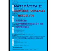 MATEMÁTICA II-EXÁMENES PARCIALES RESUELTOS: Facultad:ADMINISTRACIÓN DE EMPRESAS