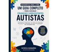 Matemática para a Vida: Um método prático para desenvolver autonomia real em pessoas autistas: Ensino estruturado e funcional para aplicação no dia a dia