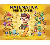 Matematica per Bambini: Scopri i segreti della matematica con illustrazioni a colori - dai 5 anni (Scienza per Bambini)