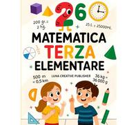 Matematica Terza Elementare: Percorso Completo con 13 Moduli di Esercizi, Problemi, Logica e Giochi per Bambini di 8-9 Anni con Soluzioni