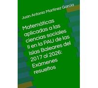 Matemáticas aplicadas a las ciencias sociales II en la PAU de las Islas Baleares del 2017 al 2026: Exámenes resueltos