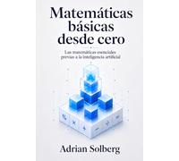 Matemáticas básicas desde cero: Las matemáticas esenciales previas a la inteligencia artificial