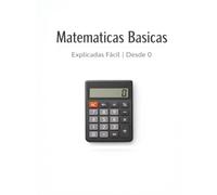 Matematicas Basicas. Explicadas Facil - Desde 0