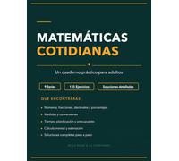 Matemáticas del Día a Día para Adultos: Un Cuaderno Práctico con 135 Ejercicios y Soluciones para Recuperar la Confianza con los Números