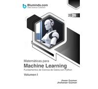 Matemáticas para Machine Learning: Fundamentos de Ciencia de Datos con Python - Volumen I (Data Science Collection - Formato: escala de grises)