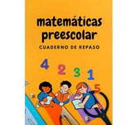 MATEMÁTICAS PREESCOLAR: Cuaderno de repaso para niños y niñas de 3 a 5 años. Con ejercicios sencillos que le ayudarán al estudiante a repasar los ... y a colorear mientras recuerda lo aprendido.